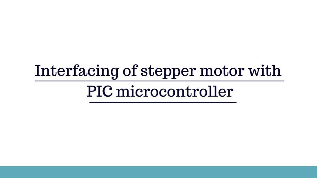 Interfacing of stepper motor with PIC microcontroller