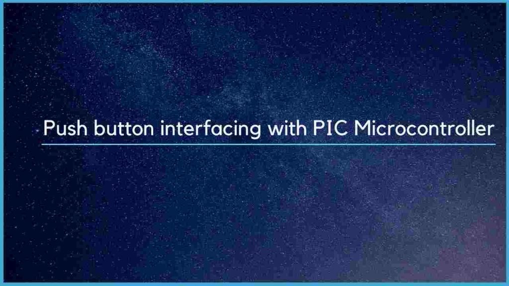 Push button interfacing with PIC Microcontroller