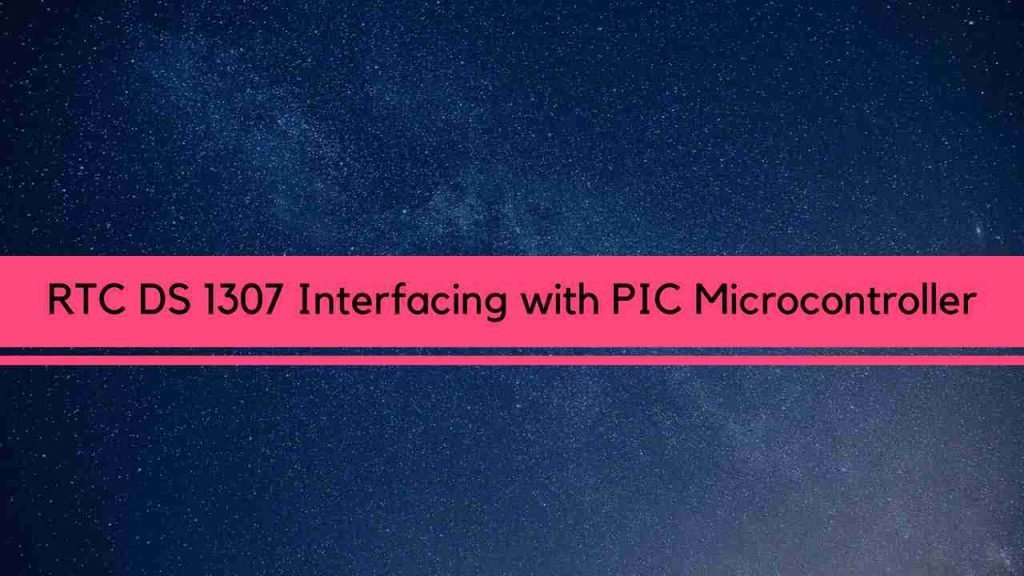 RTC DS 1307 Interfacing with PIC Microcontroller