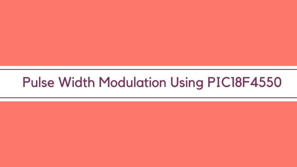 Pulse Width Modulation Using PIC18F4550