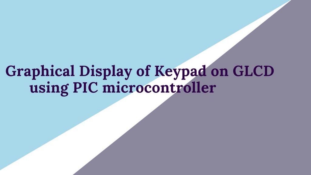 Graphical Display of Keypad on GLCD using PIC microcontroller