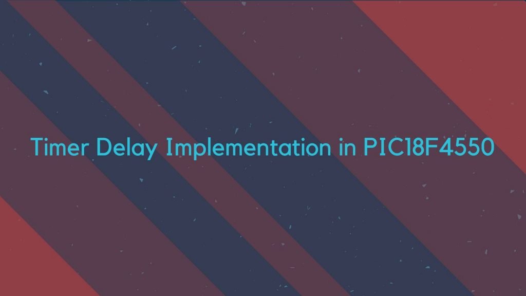 Timer Delay Implementation in PIC18F4550